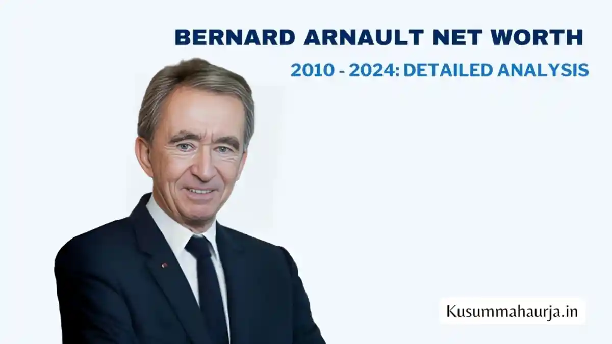 Bernard Arnault Net Worth 2010 - 2024 Detailed Analysis