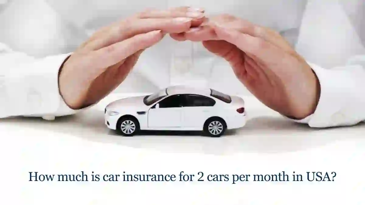 How much is car insurance for 2 cars per month in USA